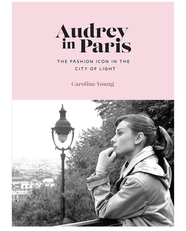 Audrey in Paris: The Fashion Icon in the City of Light Hardcover